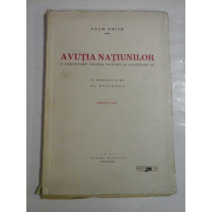   AVUTIA  NATIUNILOR  O cugetare asupra naturii si cauzelor ei * Cartile II si III  -  Adam  SMITH  -  Editura Bucovina Bucuresti, 1935